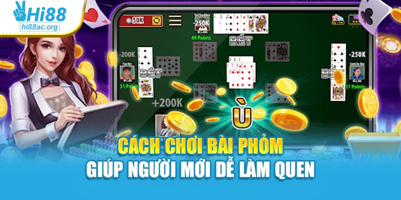 Cách chơi bài phỏm giúp người mới dễ làm quen