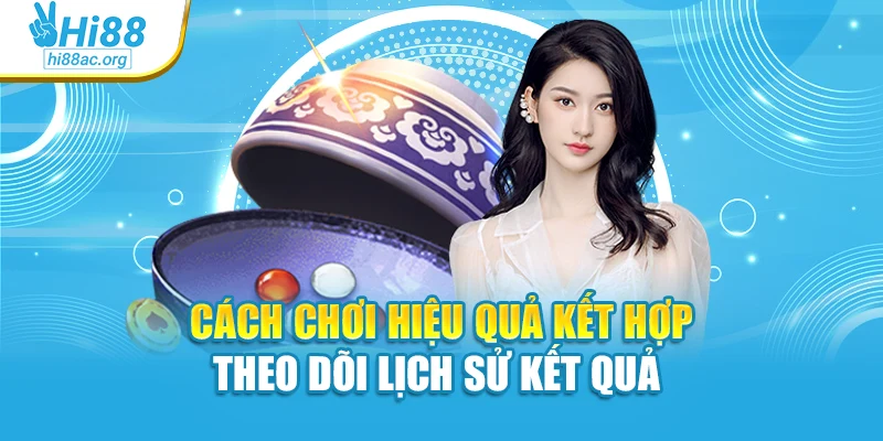 Cách chơi hiệu quả kết hợp theo dõi lịch sử kết quả 