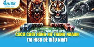 Cách Chơi Rồng Hổ Thắng Nhanh Tại Hi88 Dễ Hiểu Nhất