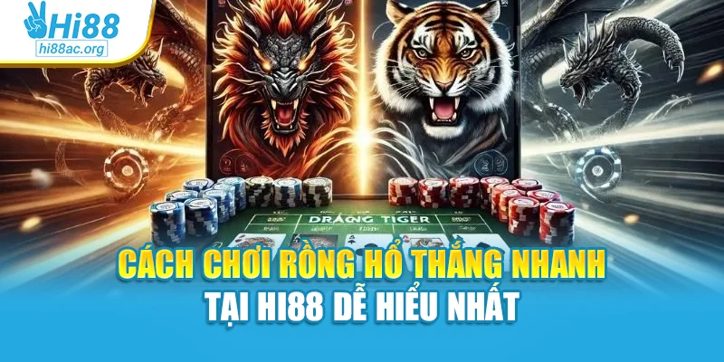 Cách Chơi Rồng Hổ Thắng Nhanh Tại Hi88 Dễ Hiểu Nhất