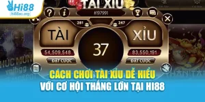 Cách Chơi Tài Xỉu Dễ Hiểu Với Cơ Hội Thắng Lớn Tại Hi88