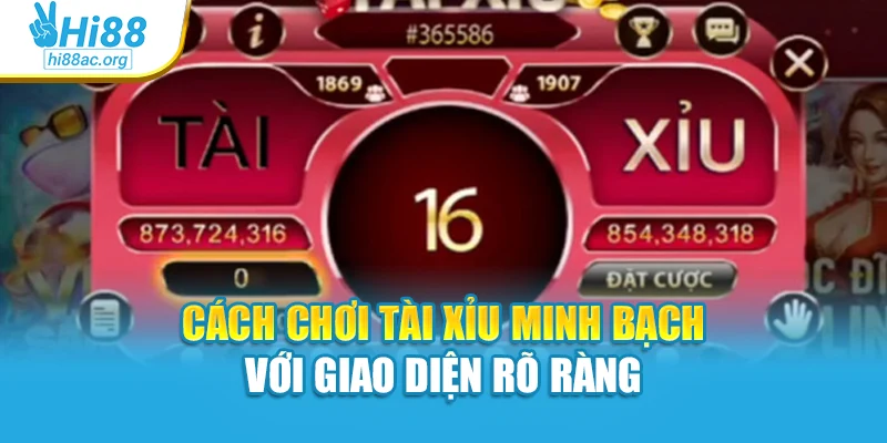 Cách chơi tài xỉu minh bạch với giao diện rõ ràng