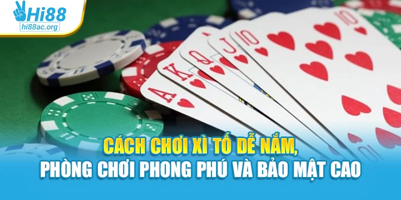 Cách chơi xì tố dễ nắm, phòng chơi phong phú và bảo mật cao