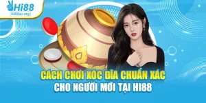 Cách Chơi Xóc Đĩa Chuẩn Xác Cho Người Mới Tại Hi88