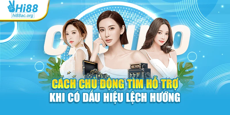 Cách chủ động tìm hỗ trợ khi có dấu hiệu lệch hướng