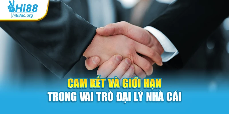 Cam kết và giới hạn trong vai trò đại lý nhà cái
