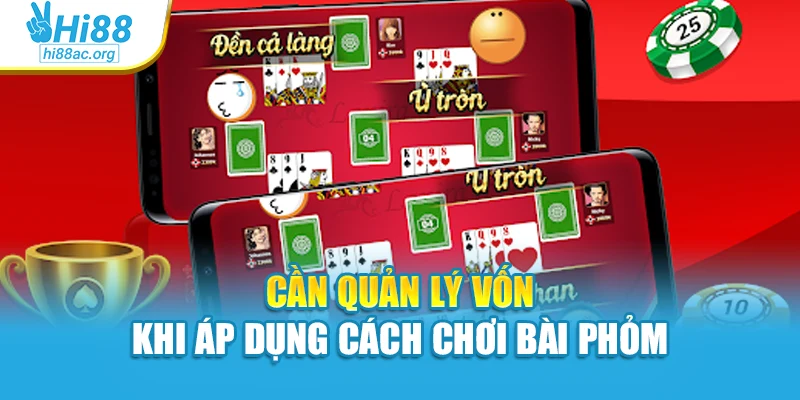 Cần quản lý vốn khi áp dụng cách chơi bài phỏm