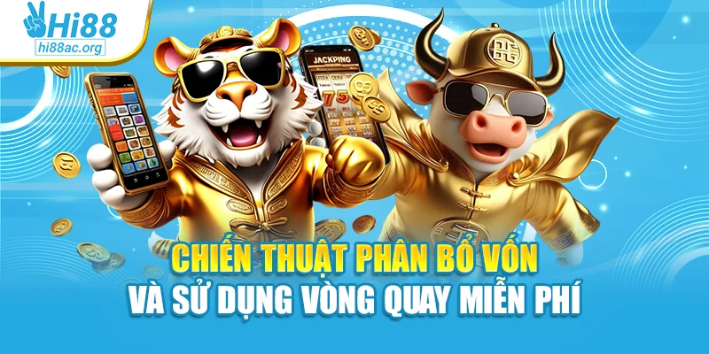Chiến thuật phân bổ vốn và sử dụng vòng quay miễn phí