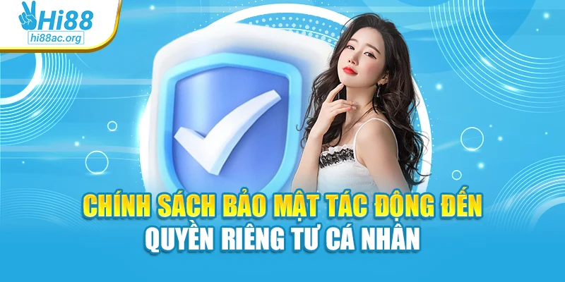 Chính sách bảo mật tác động đến quyền riêng tư cá nhân