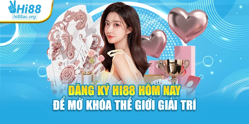 Đăng Ký Hi88 Hôm Nay Để Mở Khóa Thế Giới Giải Trí