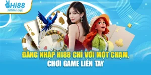 Đăng Nhập Hi88 Chỉ Với Một Chạm, Chơi Game Liền Tay
