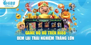 Game Nổ Hũ Trên Hi88 Đem Lại Trải Nghiệm Thắng Lớn