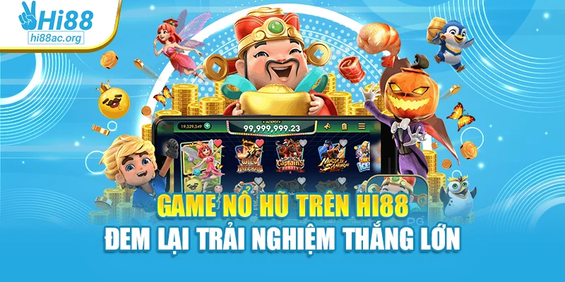 Game Nổ Hũ Trên Hi88 Đem Lại Trải Nghiệm Thắng Lớn