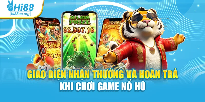 Giao diện nhận thưởng và hoàn trả khi chơi game nổ hũ