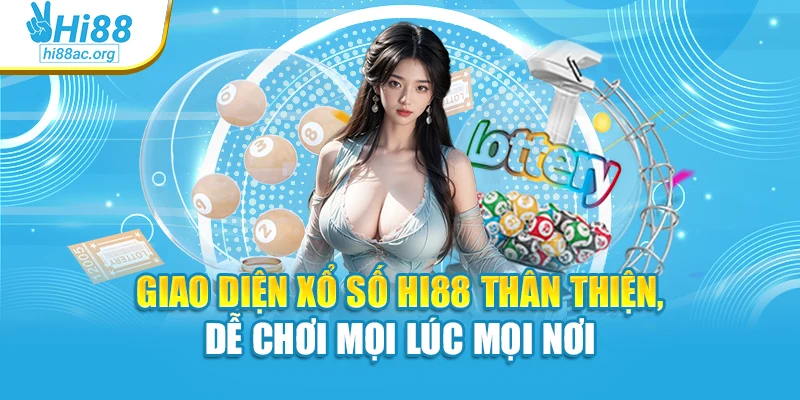 Giao diện xổ số Hi88 thân thiện, dễ chơi mọi lúc mọi nơi