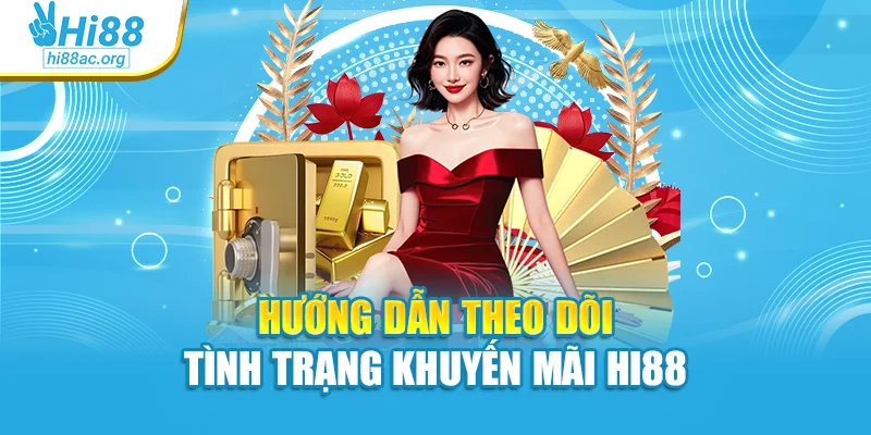 Hướng dẫn theo dõi tình trạng khuyến mãi Hi88