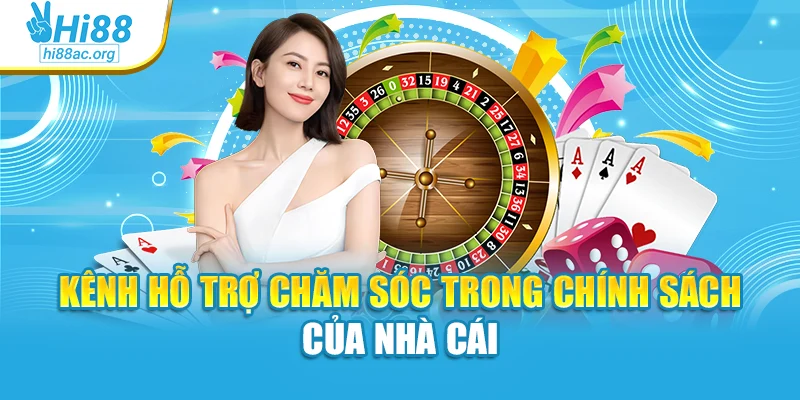 Kênh hỗ trợ chăm sóc trong chính sách của nhà cái