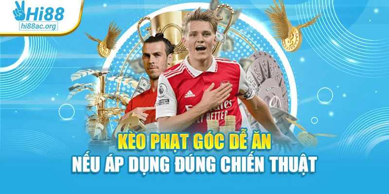 Kèo phạt góc dễ ăn nếu áp dụng đúng chiến thuật