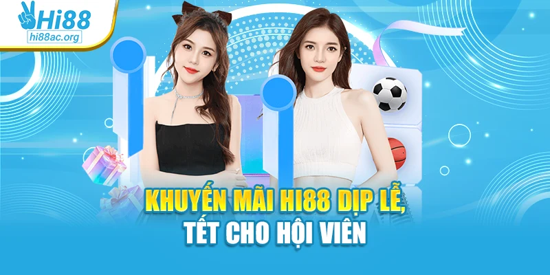 Khuyến mãi Hi88 dịp lễ, Tết cho hội viên
