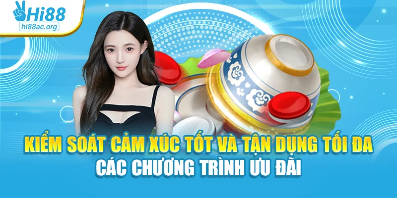 Kiểm soát cảm xúc tốt và tận dụng tối đa các chương trình ưu đãi