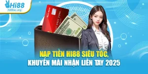 Nạp Tiền Hi88 Siêu Tốc, Khuyến Mãi Nhận Liền Tay 2025