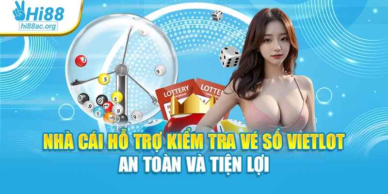 Nhà cái hỗ trợ kiểm tra vé số Vietlot an toàn và tiện lợi