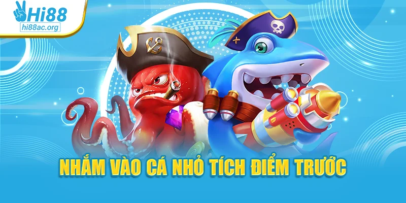 Nhắm vào cá nhỏ tích điểm trước