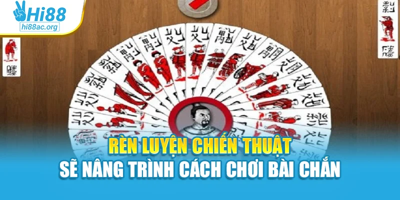 Rèn luyện chiến thuật sẽ nâng trình cách chơi bài chắn