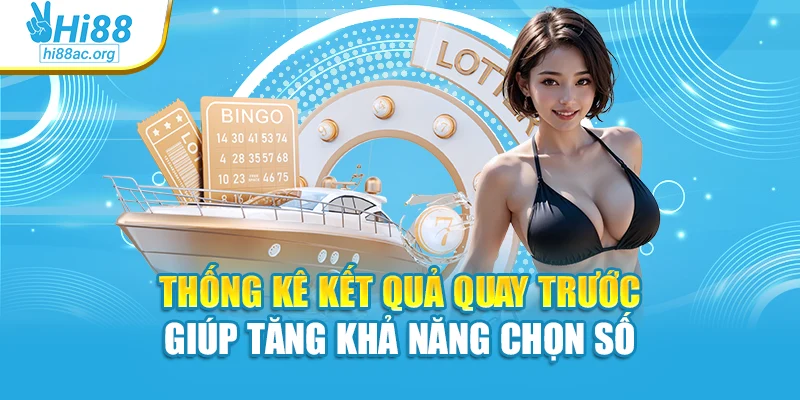 Thống kê kết quả quay trước giúp tăng khả năng chọn số