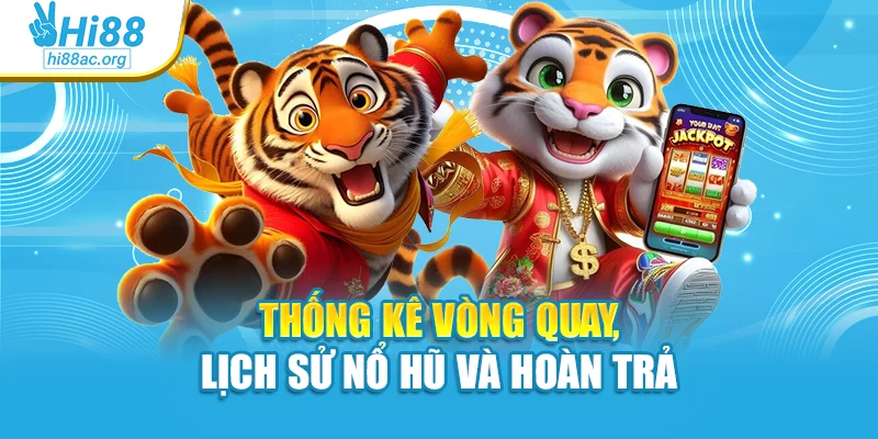 Thống kê vòng quay, lịch sử nổ hũ và hoàn trả