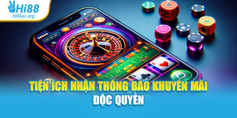 Tiện ích nhận thông báo khuyến mãi độc quyền