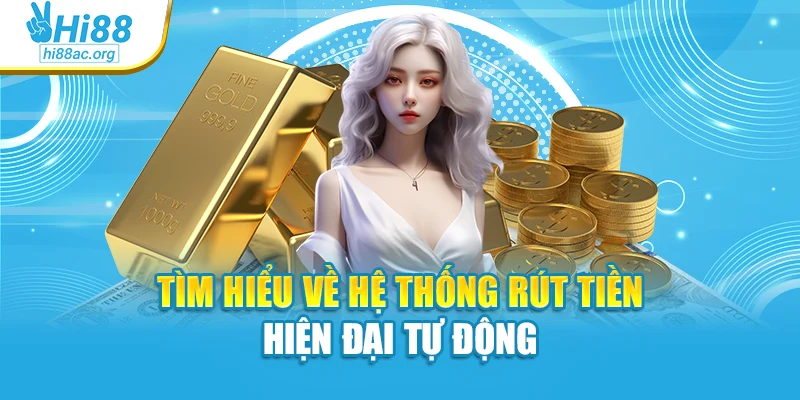 Tìm hiểu về hệ thống rút tiền hiện đại tự động