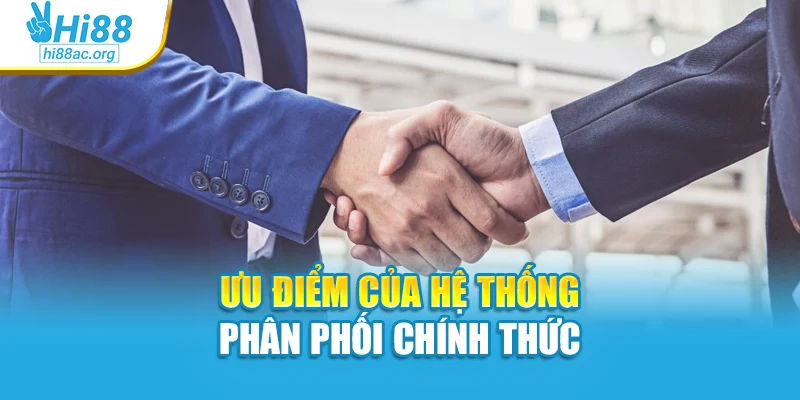 Ưu điểm của hệ thống phân phối chính thức