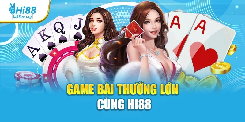 Game bài thưởng lớn cùng Hi88