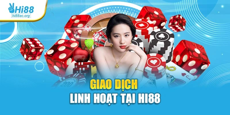 Giao dịch linh hoạt tại Hi88