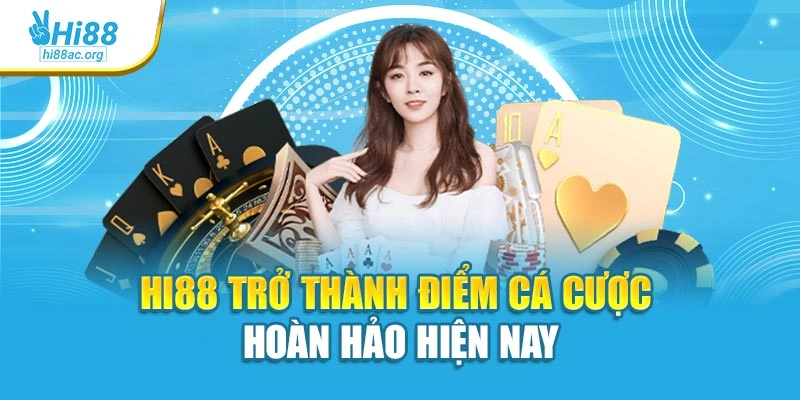 Hi88 trở thành điểm cá cược hoàn hảo hiện nay