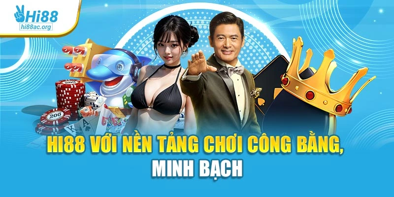 Hi88 với nền tảng chơi công bằng, minh bạch