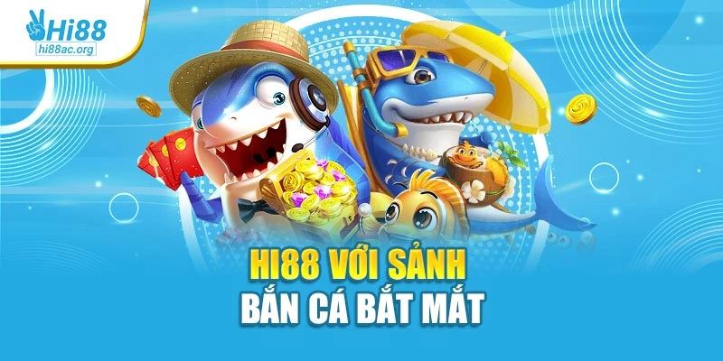 Hi88 với sảnh bắn cá bắt mắt